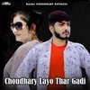 Choudhray Layo Thar Gadi